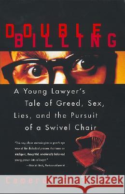 Double Billing: A Young Lawyer's Tale of Greed, Sex, Lies, and the Pursuit of a Swivel Chair Cameron Stracher 9780688172220 HarperCollins Publishers