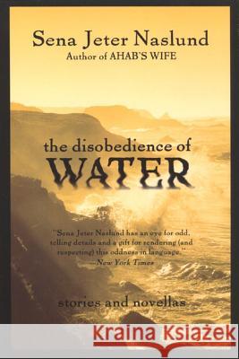 The Disobedience of Water: Stories and Novellas Sena Jeter Naslund 9780688178451 Harper Perennial