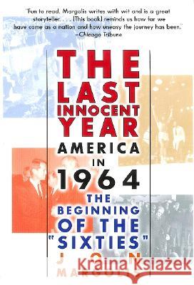 The Last Innocent Year: America in 1964--The Beginning of the Sixties Jon Margolis 9780688179076 Harper Perennial