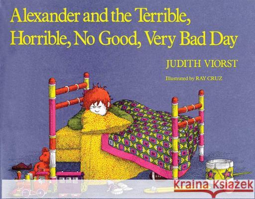 Alexander and the Terrible, Horrible, No Good, Very Bad Day Judith Viorst Ray Cruz 9780689300721 Atheneum Books