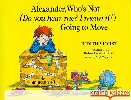 Alexander, Who's Not (Do You Hear Me? I Mean It!) Going to Move Judith Viorst Jonathan Lanman Ray Cruz 9780689319587 Atheneum Books