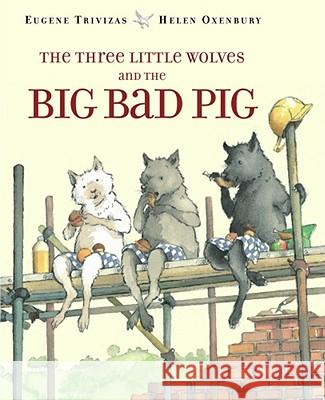 The Three Little Wolves and the Big Bad Pig Eugene Trivizas Helen Oxenbury 9780689505690 Margaret K. McElderry Books