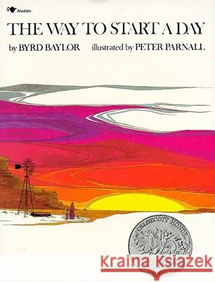 The Way to Start a Day Byrd Baylor Peter Parnall Peter Parnell 9780689710544