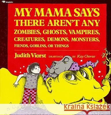 My Mama Says There Aren't Any Zombies, Ghosts, Vampires, Demons, Monsters, Fiend Judith Viorst Kay Chorao Kay Chorao 9780689712043 Aladdin Paperbacks