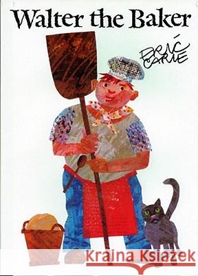 Walter the Baker Eric Carle Eric Carle 9780689800788 Simon & Schuster Children's Publishing