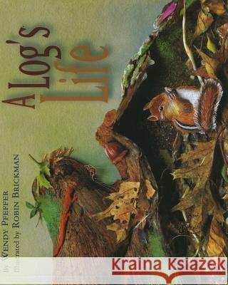 A Log's Life Wendy Pfeffer Robin Brickman 9780689806360 Simon & Schuster Children's Publishing