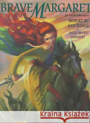 Brave Margaret: An Irish Adventure Robert D. Sa Sally Wern Comport Sally Wern Comport 9780689810725