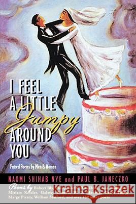 I Feel a Little Jumpy Around You : A Book of Her Poems & His Poems Collected in Pairs Naomi Shihab Nye Paul B. Janeczko 9780689813412 
