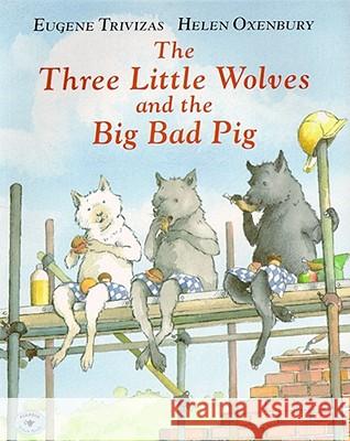 The Three Little Wolves and the Big Bad Pig Eugene Trivizas Helen Oxenbury 9780689815287 Aladdin Paperbacks