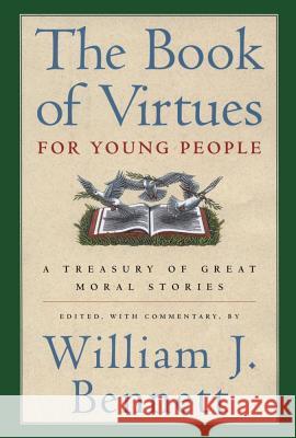 The Book of Virtues for Young People: A Treasury of Great Moral Stories William J. Bennett William J. Bennett 9780689816130 Simon & Schuster Children's Publishing
