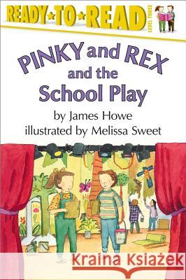 Pinky and Rex and the School Play: Ready-To-Read Level 3 Howe, James 9780689817045 Aladdin Paperbacks