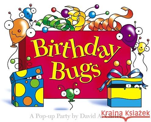Birthday Bugs: A Pop-Up Party [With Party Hat] David A. Carter David A. Carter 9780689818585 Little Simon