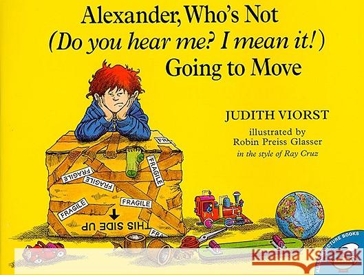 Alexander, Who's Not (Do You Hear Me? I Mean It!) Going to Move Judith Viorst Robin Preiss Glasser 9780689820892 Aladdin Paperbacks