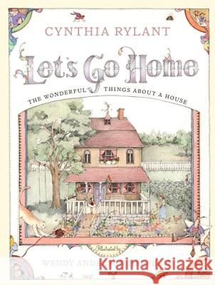 Let's Go Home: The Wonderful Things about a House Cynthia Rylant Wendy Anderson Halperin 9780689823268 Simon & Schuster Children's Publishing