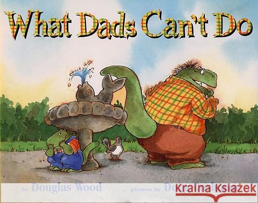 What Dads Can't Do Douglas Wood Doug Cushman 9780689826207 Simon & Schuster