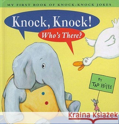 Knock, Knock! Who's There?: My First Book of Knock-Knock Jokes Tad Hills Tad Hills 9780689834134 Little Simon