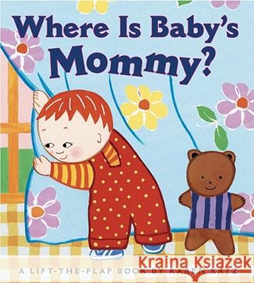 Where Is Baby's Mommy?: A Karen Katz Lift-The-Flap Book Karen Katz Karen Katz 9780689835612 Little Simon