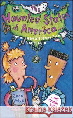 Haunted States of America: Haunted Houses and Spooky Places in All 50 States and Canada, Too! Holub, Joan 9780689839115 Aladdin Paperbacks