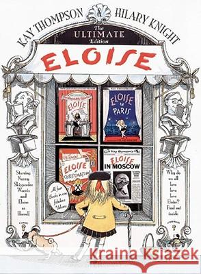 Eloise: The Ultimate Edition Kay Thompson Hilary Knight Hilary Knight 9780689839900 Simon & Schuster Children's Publishing