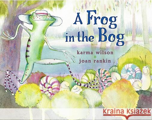 A Frog in the Bog Karma Wilson Joan Rankin 9780689840814 Margaret K. McElderry Books