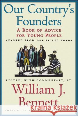 Our Country's Founders: A Book of Advice for Young People Bennett, William J. 9780689844690 Simon Pulse