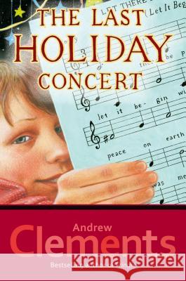 The Last Holiday Concert Andrew Clements 9780689845161 Simon & Schuster Books for Young Readers