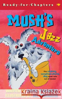 Mush's Jazz Adventure Daniel Manus Pinkwater Jill Pinkwater 9780689845727 Aladdin Paperbacks