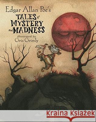 Edgar Allan Poe's Tales of Mystery and Madness Edgar Allan Poe Gris Grimly 9780689848377 Atheneum Books