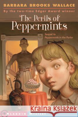 The Perils of Peppermints Barbara Brooks Wallace 9780689850455 Aladdin Paperbacks