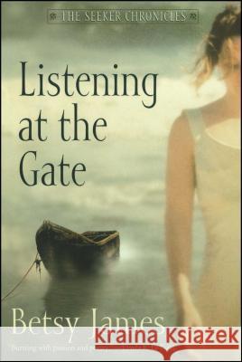 Listening at the Gate Betsy James Betsy James 9780689850691 Simon Pulse