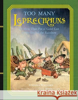 Too Many Leprechauns: Or How That Pot O' Gold Got to the End of the Rainbow Stephen Krensky Dan Andreasen 9780689851124 Simon & Schuster Children's Publishing