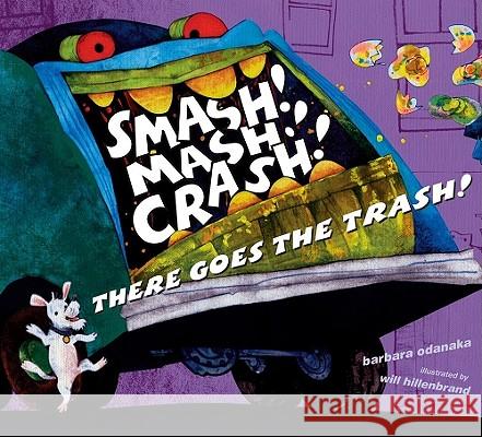 Smash! Mash! Crash! There Goes the Trash! Barbara Odanaka Will Hillenbrand 9780689851605 Margaret K. McElderry Books