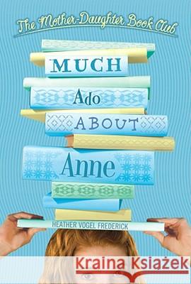 Much Ado about Anne Heather Vogel Frederick 9780689855665