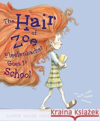Hair of Zoe Fleefenbacher Goes to School Laurie Halse Anderson Ard Hoyt 9780689858093 Simon & Schuster Children's Publishing