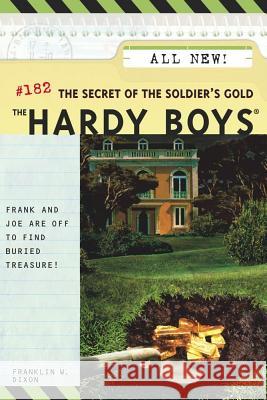 The Secret of the Soldier's Gold Franklin W. Dixon 9780689858857
