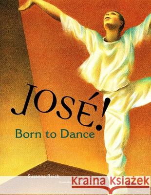Jose! Born to Dance: The Story of Jose Limon Susanna Reich Raul Colon 9780689865763 Simon & Schuster Books for Young Readers
