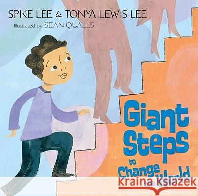 Giant Steps to Change the World Spike Lee Tonya Lewis Lee Sean Qualls 9780689868153 Simon & Schuster Children's Publishing