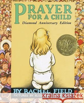 Prayer for a Child Rachel Field Elizabeth Orton Jones 9780689873560