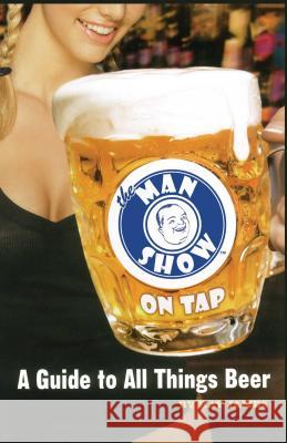 The Man Show on Tap: A Guide to All Things Beer James, Ray 9780689873713 Simon Spotlight Entertainment