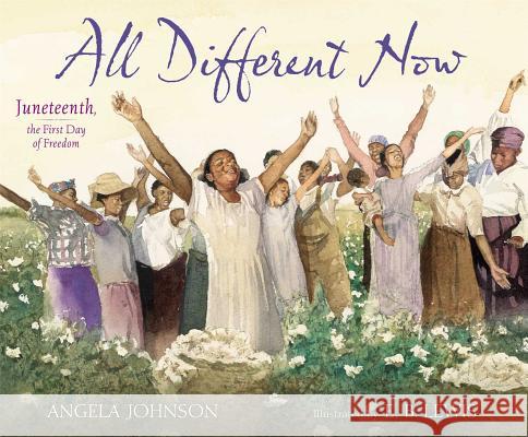 All Different Now: Juneteenth, the First Day of Freedom Angela Johnson E. B. Lewis 9780689873768