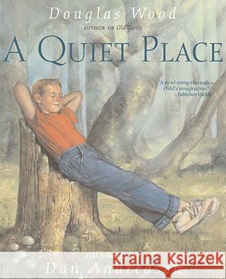 A Quiet Place Douglas Wood Dan Andreasen 9780689876097 Aladdin Paperbacks