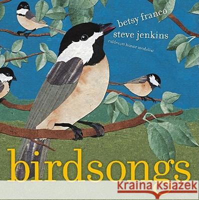 Birdsongs Betsy Franco-Feeney Steve Jenkins 9780689877773 