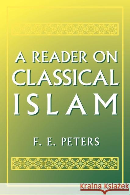 A Reader on Classical Islam F. E. Peters 9780691000404 Princeton University Press
