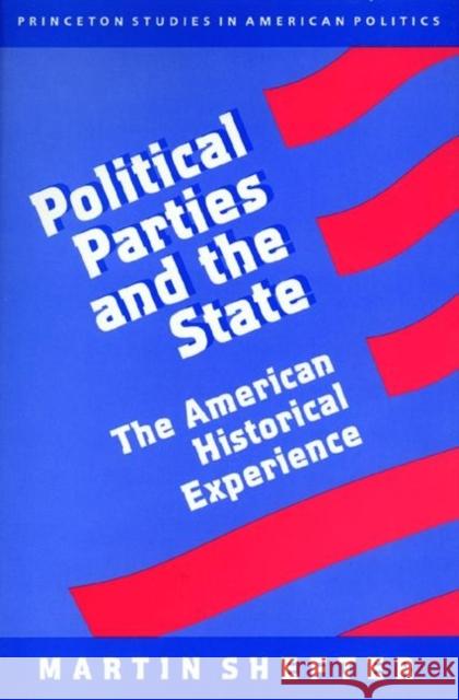 Political Parties and the State: The American Historical Experience Shefter, Martin 9780691000442 Princeton University Press