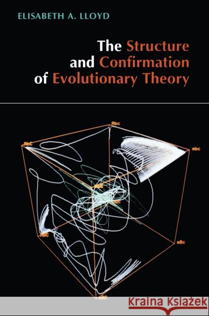 The Structure and Confirmation of Evolutionary Theory Elisabeth Anne Lloyd 9780691000466