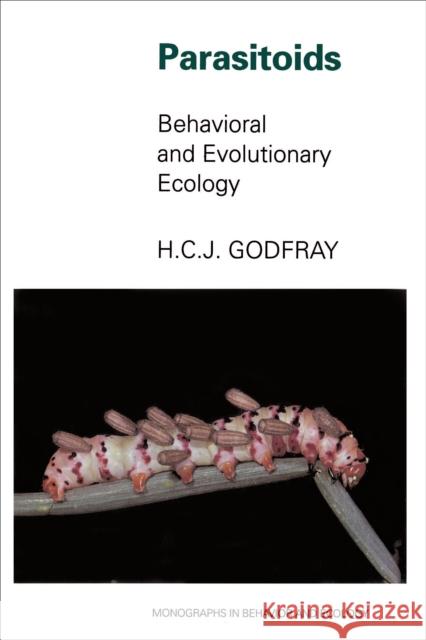 Parasitoids: Behavioral and Evolutionary Ecology Godfray, H. Charles J. 9780691000473 Princeton University Press