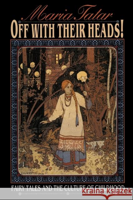 Off with Their Heads!: Fairy Tales and the Culture of Childhood Tatar, Maria 9780691000886