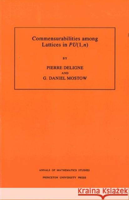 Commensurabilities Among Lattices in Pu (1, N). (Am-132), Volume 132 Deligne, Pierre 9780691000961 Princeton University Press