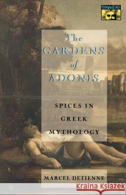 The Gardens of Adonis: Spices in Greek Mythology - Second Edition Detienne, Marcel 9780691001043