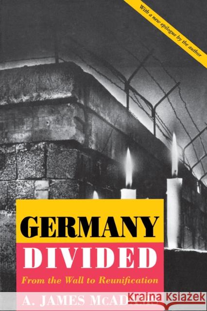 Germany Divided: From the Wall to Reunification McAdams, A. James 9780691001081